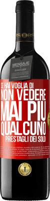 39,95 € Spedizione Gratuita | Vino rosso Edizione RED MBE Riserva Se hai voglia di non vedere mai più qualcuno ... prestagli dei soldi Etichetta Rossa. Etichetta personalizzabile Riserva 12 Mesi Raccogliere 2015 Tempranillo