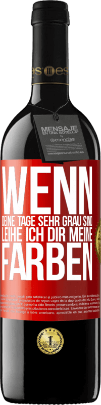 39,95 € Kostenloser Versand | Rotwein RED Ausgabe MBE Reserve Wenn deine Tage sehr grau sind, leihe ich dir meine Farben Rote Markierung. Anpassbares Etikett Reserve 12 Monate Ernte 2014 Tempranillo