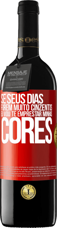 39,95 € Envio grátis | Vinho tinto Edição RED MBE Reserva Se seus dias forem muito cinzentos, eu vou te emprestar minhas cores Etiqueta Vermelha. Etiqueta personalizável Reserva 12 Meses Colheita 2016 Tempranillo