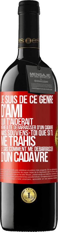 39,95 € Envoi gratuit | Vin rouge Édition RED MBE Réserve Je suis de ce genre d'ami qui t'aiderait même à te débarrasser d'un cadavre, mais souviens-toi que si tu me trahis… je sais comm Étiquette Rouge. Étiquette personnalisable Réserve 12 Mois Récolte 2014 Tempranillo