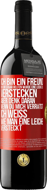 39,95 € Kostenloser Versand | Rotwein RED Ausgabe MBE Reserve Ich bin ein Freund, der Dir sogar helfen würde, eine Leiche zu verstecken, aber denk daran, wenn du mich verrätst ... Ich weiß, Rote Markierung. Anpassbares Etikett Reserve 12 Monate Ernte 2016 Tempranillo
