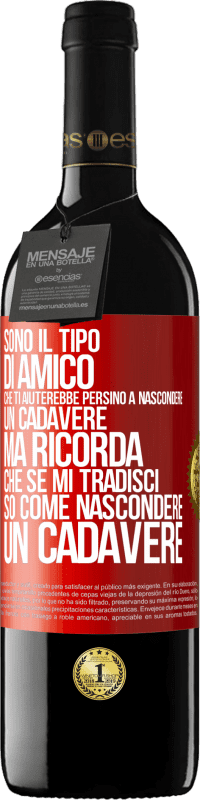 39,95 € Spedizione Gratuita | Vino rosso Edizione RED MBE Riserva Sono il tipo di amico che ti aiuterebbe persino a nascondere un cadavere, ma ricorda che se mi tradisci ... so come Etichetta Rossa. Etichetta personalizzabile Riserva 12 Mesi Raccogliere 2014 Tempranillo