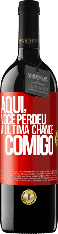 39,95 € Envio grátis | Vinho tinto Edição RED MBE Reserva Aqui, você perdeu a última chance comigo Etiqueta Vermelha. Etiqueta personalizável Reserva 12 Meses Colheita 2014 Tempranillo