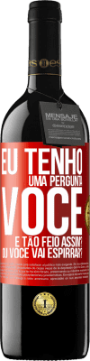 39,95 € Envio grátis | Vinho tinto Edição RED MBE Reserva Eu tenho uma pergunta ... Você é tão feio assim? Ou você vai espirrar? Etiqueta Vermelha. Etiqueta personalizável Reserva 12 Meses Colheita 2014 Tempranillo