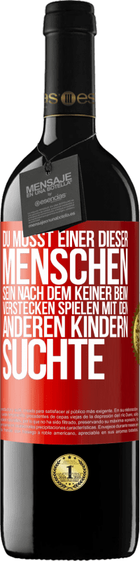 39,95 € Kostenloser Versand | Rotwein RED Ausgabe MBE Reserve Du musst einer dieser Menschen sein, nach dem keiner beim Verstecken spielen mit den anderen Kindern suchte Rote Markierung. Anpassbares Etikett Reserve 12 Monate Ernte 2015 Tempranillo