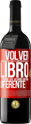 39,95 € Envío gratis | Vino Tinto Edición RED MBE Reserva Volver a una relación anterior es como volver a leer un libro y esperar que ocurra un final diferente Etiqueta Roja. Etiqueta personalizable Reserva 12 Meses Cosecha 2014 Tempranillo