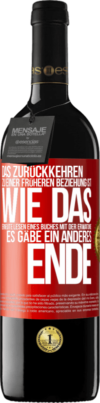 39,95 € Kostenloser Versand | Rotwein RED Ausgabe MBE Reserve Das Zurückkehren zu einer früheren Beziehung ist, wie das erneute Lesen eines Buches mit der Erwatung, es gäbe ein anderes Ende Rote Markierung. Anpassbares Etikett Reserve 12 Monate Ernte 2014 Tempranillo