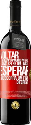 39,95 € Envio grátis | Vinho tinto Edição RED MBE Reserva Voltar a um relacionamento anterior é como reler um livro e esperar que ocorra um final diferente Etiqueta Vermelha. Etiqueta personalizável Reserva 12 Meses Colheita 2014 Tempranillo