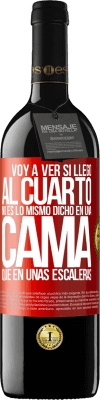 39,95 € Envío gratis | Vino Tinto Edición RED MBE Reserva Voy a ver si llego al cuarto. No es lo mismo dicho en una cama que en unas escaleras Etiqueta Roja. Etiqueta personalizable Reserva 12 Meses Cosecha 2014 Tempranillo