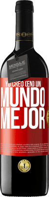 39,95 € Envío gratis | Vino Tinto Edición RED MBE Reserva Yo creo (EN) un mundo mejor Etiqueta Roja. Etiqueta personalizable Reserva 12 Meses Cosecha 2015 Tempranillo