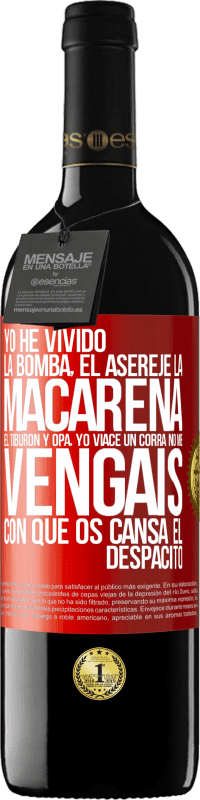 39,95 € Envío gratis | Vino Tinto Edición RED MBE Reserva Yo he vivido La bomba, el Aserejé, La Macarena, El Tiburón y Opá, yo viacé un corrá. No me vengáis con que os cansa el Etiqueta Roja. Etiqueta personalizable Reserva 12 Meses Cosecha 2014 Tempranillo