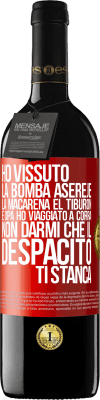 39,95 € Spedizione Gratuita | Vino rosso Edizione RED MBE Riserva Ho vissuto La bomba, Aserejé, La Macarena, El Tiburon e Opá, ho viaggiato a corrá. Non darmi che il Despacito ti stanca Etichetta Rossa. Etichetta personalizzabile Riserva 12 Mesi Raccogliere 2015 Tempranillo