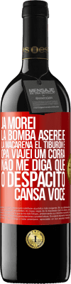 39,95 € Envio grátis | Vinho tinto Edição RED MBE Reserva Já morei La bomba, Aserejé, La Macarena, El Tiburon e Opá, viajei um corrá. Não me diga que o Despacito cansa você Etiqueta Vermelha. Etiqueta personalizável Reserva 12 Meses Colheita 2014 Tempranillo