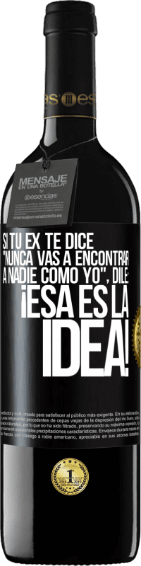 39,95 € Envío gratis | Vino Tinto Edición RED MBE Reserva Si tu ex te dice nunca vas a encontrar a nadie como yo dile ¡esa es la idea! Etiqueta Negra. Etiqueta personalizable Reserva 12 Meses Cosecha 2015 Tempranillo