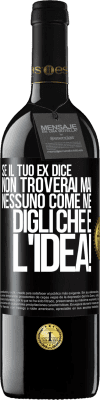 39,95 € Spedizione Gratuita | Vino rosso Edizione RED MBE Riserva Se il tuo ex dice non troverai mai nessuno come me, digli che è l'idea! Etichetta Nera. Etichetta personalizzabile Riserva 12 Mesi Raccogliere 2015 Tempranillo