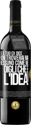 39,95 € Spedizione Gratuita | Vino rosso Edizione RED MBE Riserva Se il tuo ex dice non troverai mai nessuno come me, digli che è l'idea! Etichetta Nera. Etichetta personalizzabile Riserva 12 Mesi Raccogliere 2016 Tempranillo
