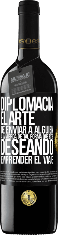 39,95 € Envío gratis | Vino Tinto Edición RED MBE Reserva Diplomacia. El arte de enviar a alguien a la mierda de tal forma que esté deseando emprender el viaje Etiqueta Negra. Etiqueta personalizable Reserva 12 Meses Cosecha 2015 Tempranillo