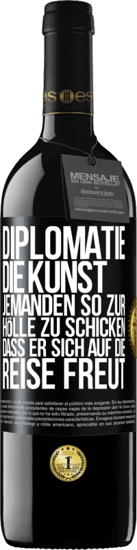 39,95 € Kostenloser Versand | Rotwein RED Ausgabe MBE Reserve Diplomatie: Die Kunst, jemanden so zur Hölle zu schicken, dass er sich auf die Reise freut Schwarzes Etikett. Anpassbares Etikett Reserve 12 Monate Ernte 2015 Tempranillo