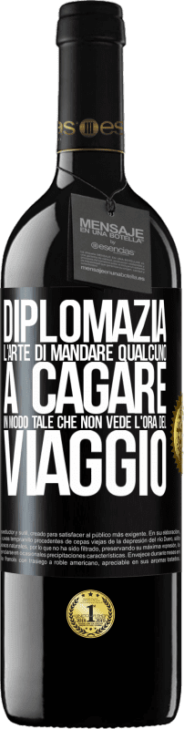 39,95 € Spedizione Gratuita | Vino rosso Edizione RED MBE Riserva Diplomazia. L'arte di mandare qualcuno a cagare in modo tale che non vede l'ora del viaggio Etichetta Nera. Etichetta personalizzabile Riserva 12 Mesi Raccogliere 2015 Tempranillo