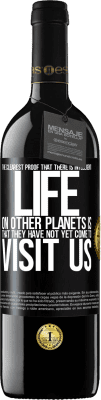 39,95 € Free Shipping | Red Wine RED Edition MBE Reserve The clearest proof that there is intelligent life on other planets is that they have not yet come to visit us Black Label. Customizable label Reserve 12 Months Harvest 2014 Tempranillo