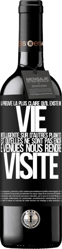 39,95 € Envoi gratuit | Vin rouge Édition RED MBE Réserve La preuve la plus certaine que la vie intelligente existe ailleurs dans l'univers c'est qu'aucun d'eux n'a essayé de nous contac Étiquette Noire. Étiquette personnalisable Réserve 12 Mois Récolte 2015 Tempranillo