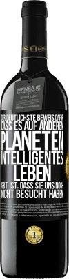 39,95 € Kostenloser Versand | Rotwein RED Ausgabe MBE Reserve Der deutlichste Beweis dafür, dass es auf anderen Planeten intelligentes Leben gibt, ist, dass sie uns noch nicht besucht haben Schwarzes Etikett. Anpassbares Etikett Reserve 12 Monate Ernte 2014 Tempranillo