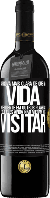 39,95 € Envio grátis | Vinho tinto Edição RED MBE Reserva A prova mais clara de que há vida inteligente em outros planetas é que eles ainda não vieram nos visitar Etiqueta Preta. Etiqueta personalizável Reserva 12 Meses Colheita 2015 Tempranillo