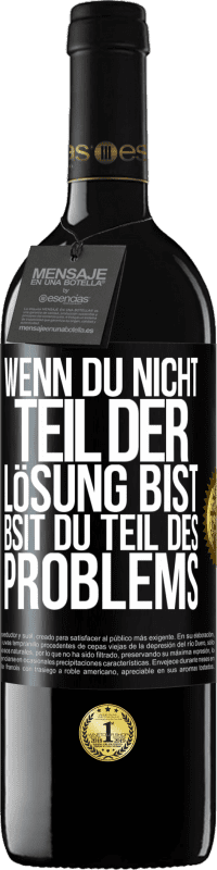 39,95 € Kostenloser Versand | Rotwein RED Ausgabe MBE Reserve Wenn du nicht Teil der Lösung bist, bsit du Teil des Problems Schwarzes Etikett. Anpassbares Etikett Reserve 12 Monate Ernte 2016 Tempranillo