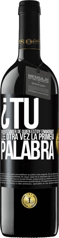 39,95 € Envío gratis | Vino Tinto Edición RED MBE Reserva ¿Tú quieres saber de quién estoy enamorado? Lee otra vez la primera palabra Etiqueta Negra. Etiqueta personalizable Reserva 12 Meses Cosecha 2016 Tempranillo