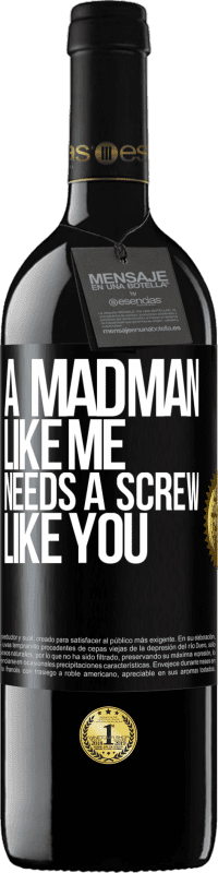 39,95 € Free Shipping | Red Wine RED Edition MBE Reserve A madman like me needs a screw like you Black Label. Customizable label Reserve 12 Months Harvest 2015 Tempranillo