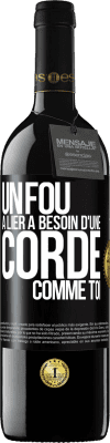 39,95 € Envoi gratuit | Vin rouge Édition RED MBE Réserve Un fou à lier a besoin d'une corde comme toi Étiquette Noire. Étiquette personnalisable Réserve 12 Mois Récolte 2014 Tempranillo