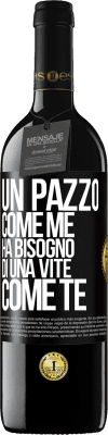 39,95 € Spedizione Gratuita | Vino rosso Edizione RED MBE Riserva Un pazzo come me ha bisogno di una vite come te Etichetta Nera. Etichetta personalizzabile Riserva 12 Mesi Raccogliere 2014 Tempranillo