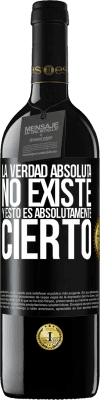 39,95 € Envío gratis | Vino Tinto Edición RED MBE Reserva La verdad absoluta no existe...y esto es absolutamente cierto Etiqueta Negra. Etiqueta personalizable Reserva 12 Meses Cosecha 2015 Tempranillo