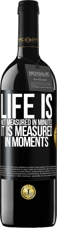 39,95 € Free Shipping | Red Wine RED Edition MBE Reserve Life is not measured in minutes, it is measured in moments Black Label. Customizable label Reserve 12 Months Harvest 2014 Tempranillo