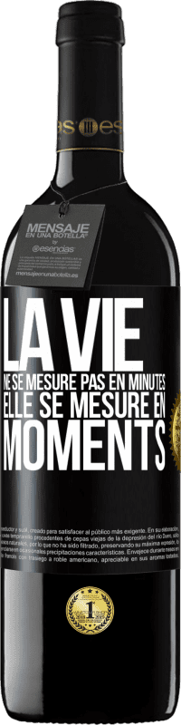 39,95 € Envoi gratuit | Vin rouge Édition RED MBE Réserve La vie ne se mesure pas en minutes, elle se mesure en moments Étiquette Noire. Étiquette personnalisable Réserve 12 Mois Récolte 2015 Tempranillo