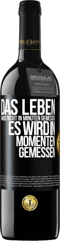 39,95 € Kostenloser Versand | Rotwein RED Ausgabe MBE Reserve Das Leben wird nicht in Minuten gemessen, es wird in Momenten gemessen Schwarzes Etikett. Anpassbares Etikett Reserve 12 Monate Ernte 2015 Tempranillo