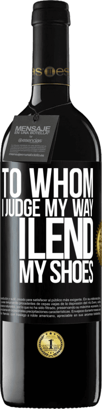 39,95 € Free Shipping | Red Wine RED Edition MBE Reserve To whom I judge my way, I lend my shoes Black Label. Customizable label Reserve 12 Months Harvest 2013 Tempranillo