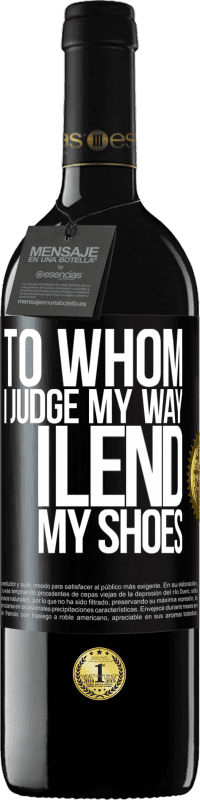 39,95 € Free Shipping | Red Wine RED Edition MBE Reserve To whom I judge my way, I lend my shoes Black Label. Customizable label Reserve 12 Months Harvest 2015 Tempranillo