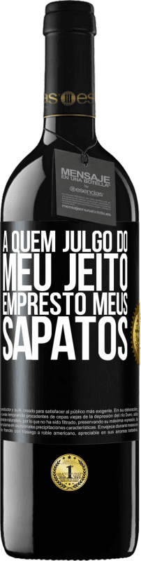 39,95 € Envio grátis | Vinho tinto Edição RED MBE Reserva A quem julgo do meu jeito, empresto meus sapatos Etiqueta Preta. Etiqueta personalizável Reserva 12 Meses Colheita 2015 Tempranillo