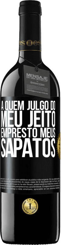 39,95 € Envio grátis | Vinho tinto Edição RED MBE Reserva A quem julgo do meu jeito, empresto meus sapatos Etiqueta Preta. Etiqueta personalizável Reserva 12 Meses Colheita 2016 Tempranillo