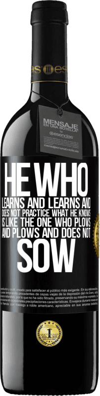 39,95 € Free Shipping | Red Wine RED Edition MBE Reserve He who learns and learns and does not practice what he knows is like the one who plows and plows and does not sow Black Label. Customizable label Reserve 12 Months Harvest 2014 Tempranillo
