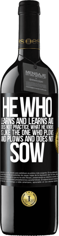 39,95 € Free Shipping | Red Wine RED Edition MBE Reserve He who learns and learns and does not practice what he knows is like the one who plows and plows and does not sow Black Label. Customizable label Reserve 12 Months Harvest 2015 Tempranillo