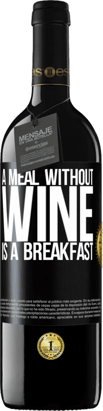 39,95 € Free Shipping | Red Wine RED Edition MBE Reserve A meal without wine is a breakfast Black Label. Customizable label Reserve 12 Months Harvest 2015 Tempranillo