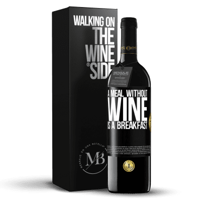 «A meal without wine is a breakfast» RED Edition MBE Reserve