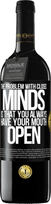 39,95 € Free Shipping | Red Wine RED Edition MBE Reserve The problem with closed minds is that you always have your mouth open Black Label. Customizable label Reserve 12 Months Harvest 2015 Tempranillo
