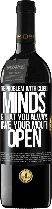 39,95 € Free Shipping | Red Wine RED Edition MBE Reserve The problem with closed minds is that you always have your mouth open Black Label. Customizable label Reserve 12 Months Harvest 2014 Tempranillo