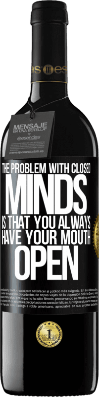39,95 € Free Shipping | Red Wine RED Edition MBE Reserve The problem with closed minds is that you always have your mouth open Black Label. Customizable label Reserve 12 Months Harvest 2015 Tempranillo