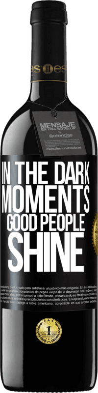 39,95 € Free Shipping | Red Wine RED Edition MBE Reserve In the dark moments good people shine Black Label. Customizable label Reserve 12 Months Harvest 2015 Tempranillo