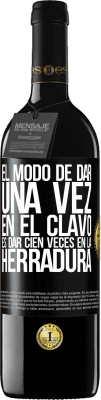 39,95 € Envío gratis | Vino Tinto Edición RED MBE Reserva El modo de dar una vez en el clavo, es dar cien veces en la herradura Etiqueta Negra. Etiqueta personalizable Reserva 12 Meses Cosecha 2015 Tempranillo