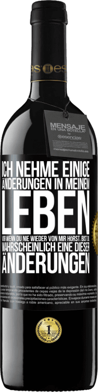 39,95 € Kostenloser Versand | Rotwein RED Ausgabe MBE Reserve Ich nehme einige Änderungen in meinem Leben vor. Wenn du nie wieder von mir hörst, bist du wahrscheinlich eine dieser Änderungen Schwarzes Etikett. Anpassbares Etikett Reserve 12 Monate Ernte 2015 Tempranillo